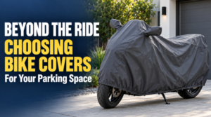 Beyond the Ride: Choosing Bike Covers That Work for Your Parking Space
